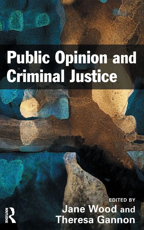 Public Opinion and Criminal Justice: Context, Practice and Values