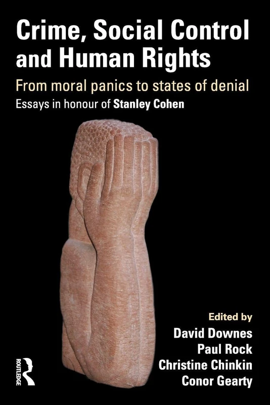 Crime, Social Control and Human Rights: From Moral Panics to States of Denial, Essays in Honour of Stanley Cohen