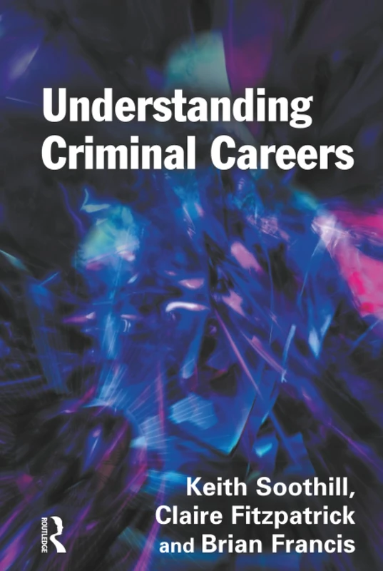 Routledge Understanding Criminal Careers - Criminology Text