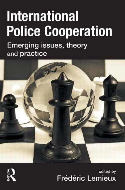 International Police Cooperation: Emerging Issues, Theory and Practice
