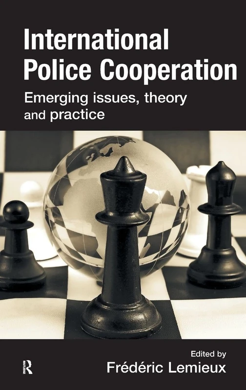 International Police Cooperation: Emerging Issues, Theory and Practice