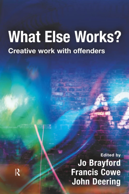 What Else Works?: Creative Work with Offenders