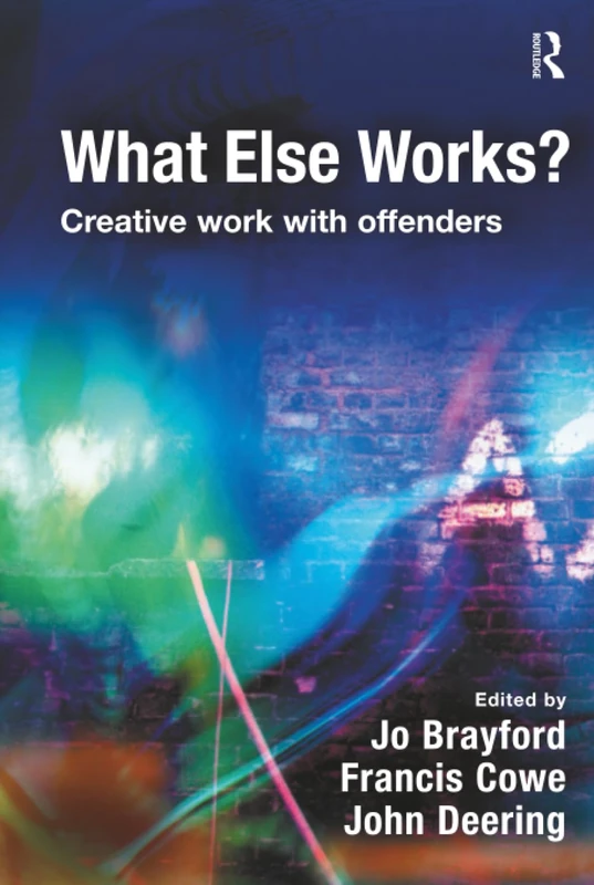 What Else Works?: Creative Work with Offenders