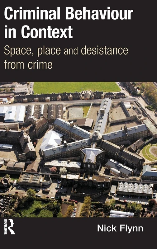 Criminal Behaviour in Context: Space, Place and Desistance from Crime (International Series on Desistance and Rehabilitation)