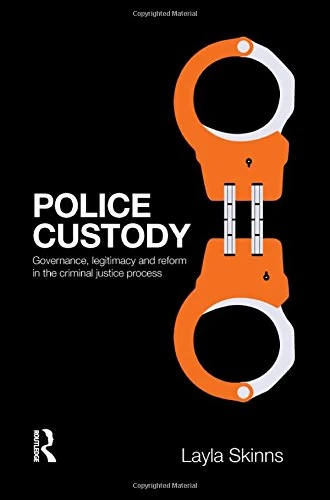 Police Custody: Governance, Legitimacy and Reform in the Criminal Justice Process