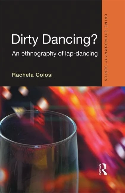 Dirty Dancing: An Ethnography of Lap Dancing (Routledge Advances in Ethnography)