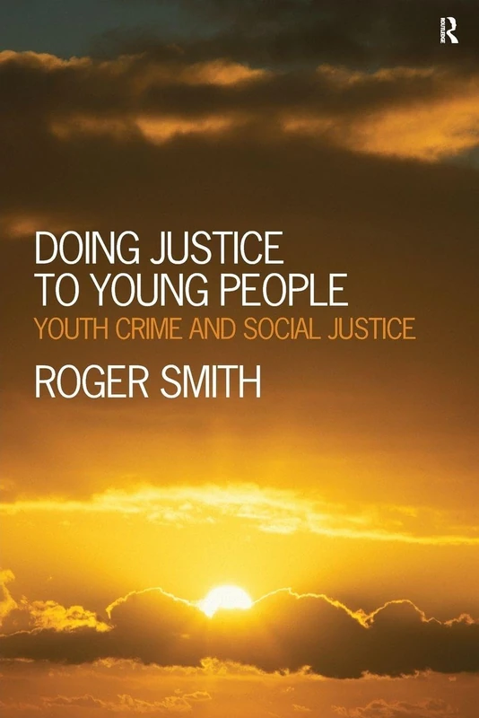 Doing Justice to Young People: Youth Crime and Social Justice