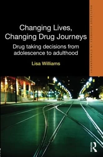Changing Lives, Changing Drug Journeys: Drug Taking Decisions from Adolescence to Adulthood (Routledge Advances in Ethnography) - Image 1