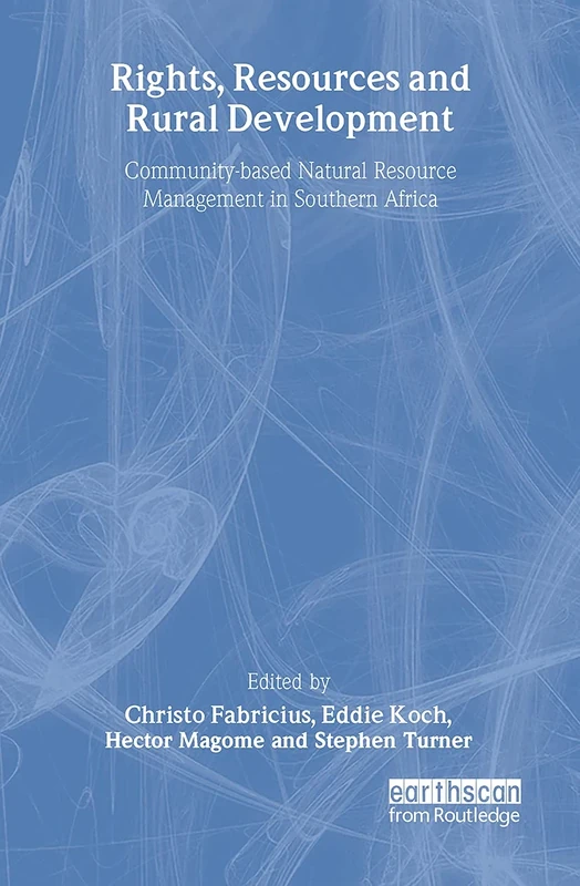 Rights Resources and Rural Development: Community-based Natural Resource Management in Southern Africa