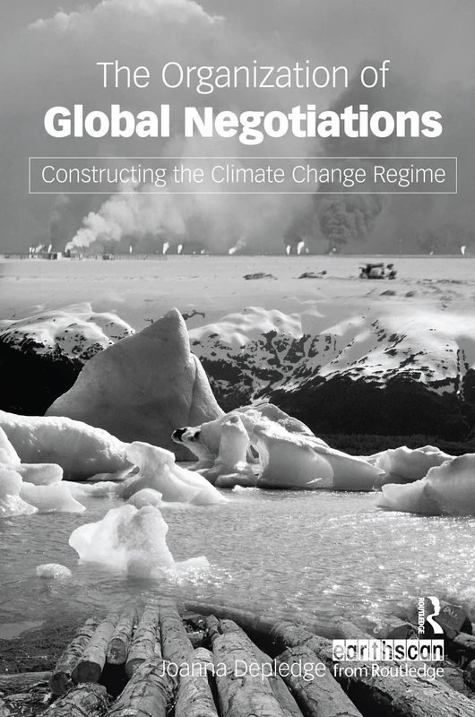 The Organization of Global Negotiations: Constructing the Climate Change Regime
