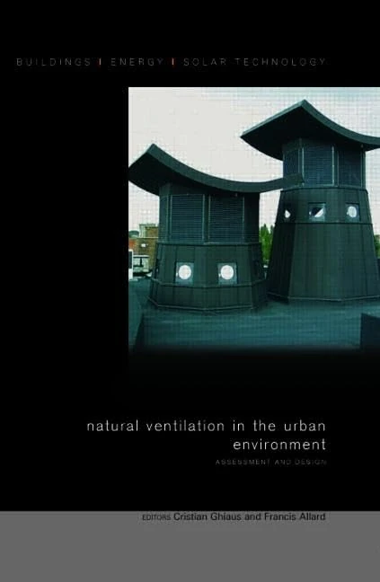 Natural Ventilation in the Urban Environment: Assessment and Design (BEST Buildings Energy and Solar Technology)