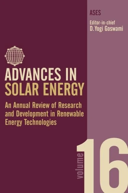 Advances in Solar Energy: An Annual Review of Research and Development in Renewable Energy Technologies: 16 (Advances in Solar Energy Series)