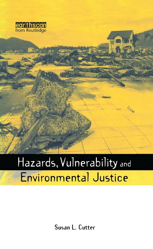 Hazards Vulnerability and Environmental Justice (Earthscan Risk in Society)
