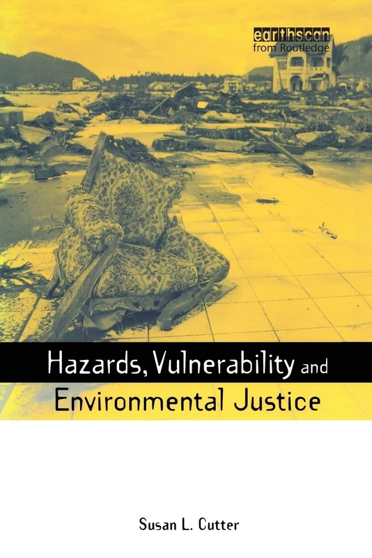 Hazards Vulnerability and Environmental Justice (Earthscan Risk in Society)