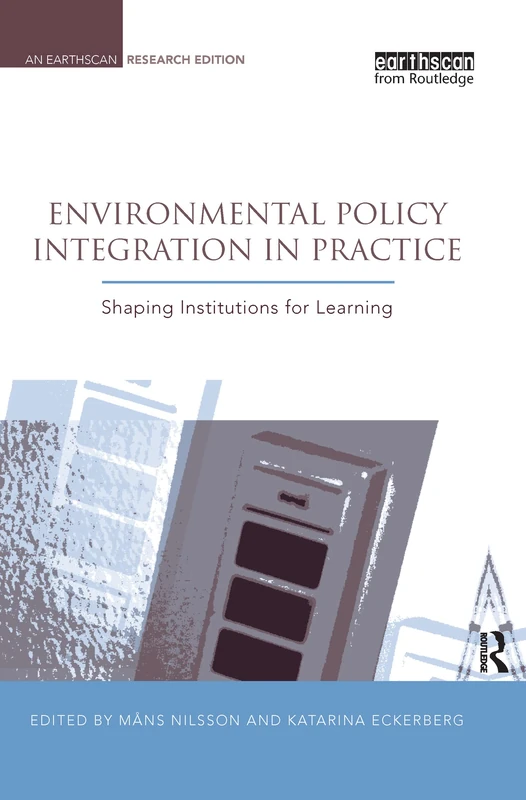Environmental Policy Integration in Practice: Shaping Institutions for Learning (Earthscan Research Editions)