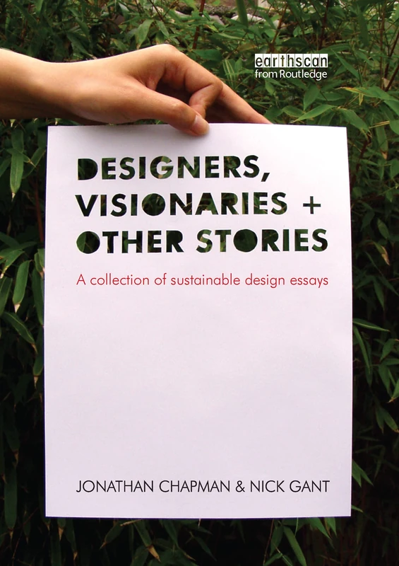 Designers Visionaries and Other Stories: A Collection of Sustainable Design Essays