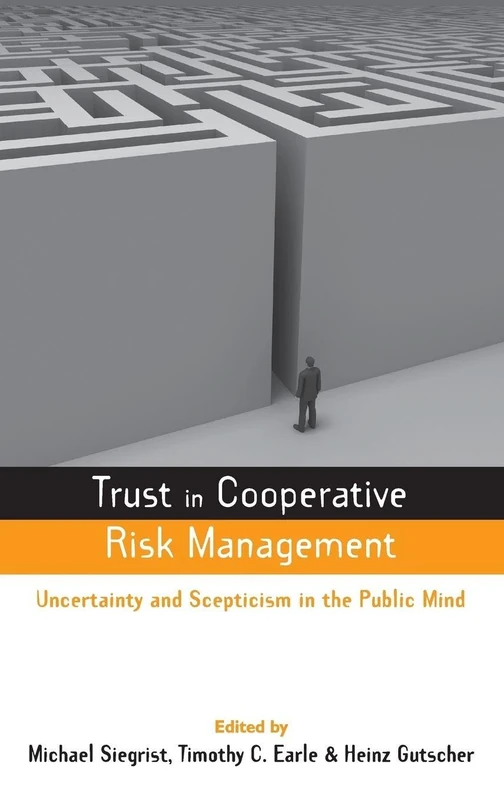 Trust in Cooperative Risk Management: Uncertainty and Scepticism in the Public Mind (Earthscan Risk in Society)