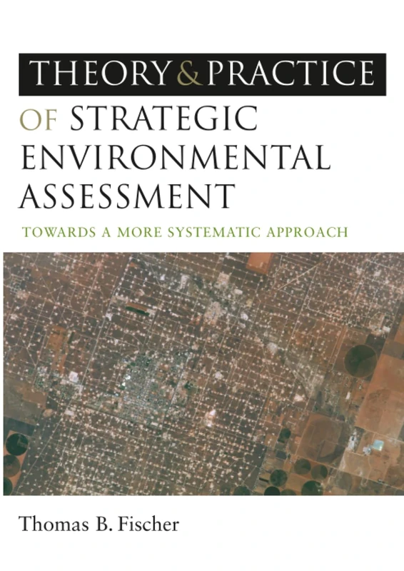 The Theory and Practice of Strategic Environmental Assessment: Towards a More Systematic Approach