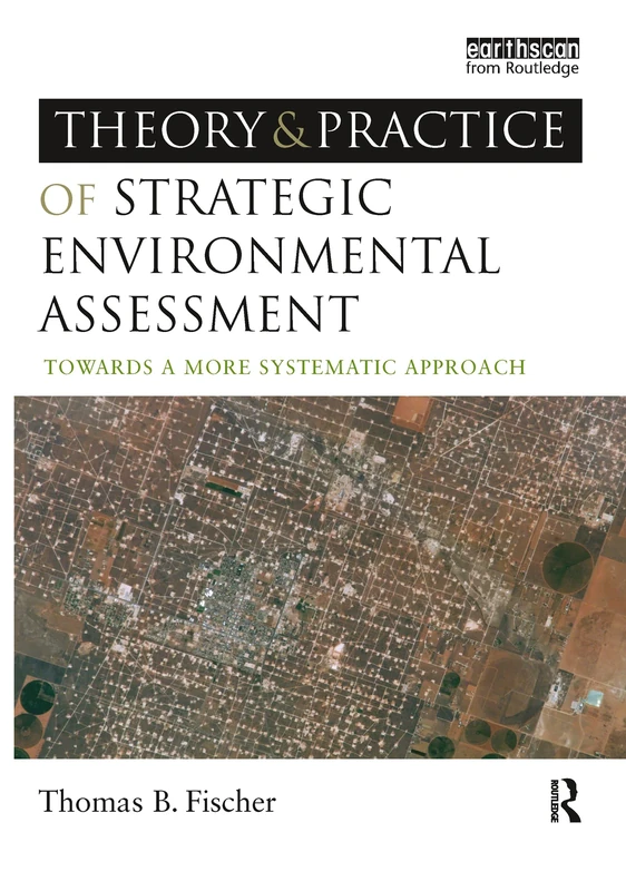 The Theory and Practice of Strategic Environmental Assessment: Towards a More Systematic Approach