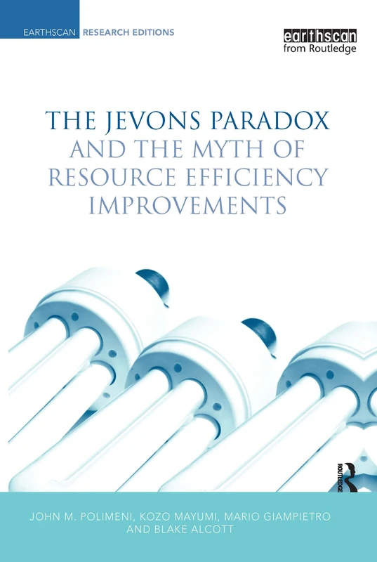 The Jevons Paradox and the Myth of Resource Efficiency Improvements (Earthscan Research Editions)