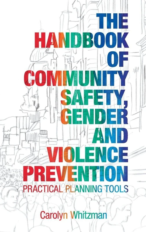 The Handbook of Community Safety Gender and Violence Prevention: Practical Planning Tools