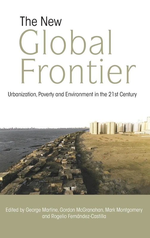 The New Global Frontier: Urbanization, Poverty and Environment in the 21st Century