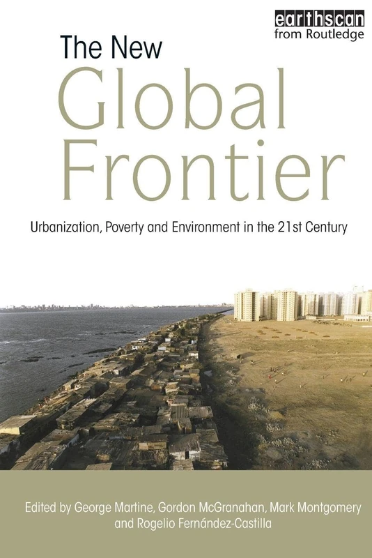 The New Global Frontier: Urbanization, Poverty and Environment in the 21st Century