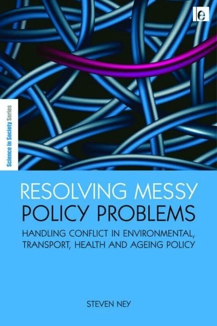 Resolving Messy Policy Problems: Handling Conflict in Environmental, Transport, Health and Ageing Policy (The Earthscan Science in Society Series)