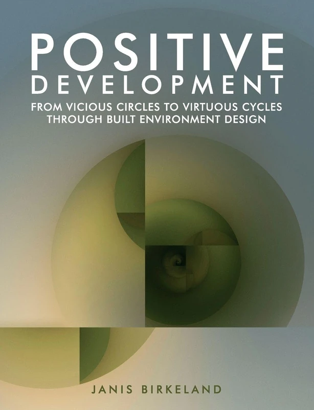 Positive Development: From Vicious Circles to Virtuous Cycles through Built Environment Design