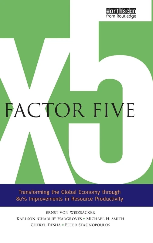 Factor Five: Transforming the Global Economy through 80% Improvements in Resource Productivity