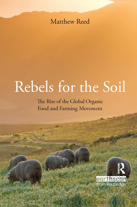 Rebels for the Soil: The Rise of the Global Organic Food and Farming Movement