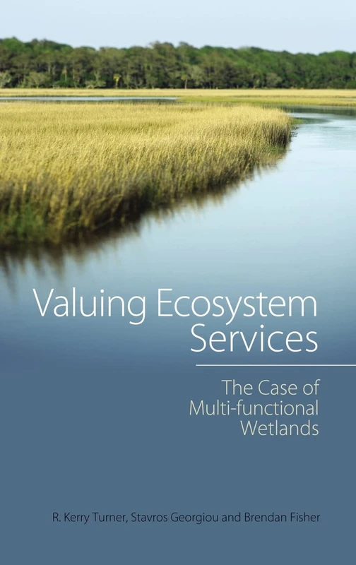 Valuing Ecosystem Services: The Case of Multi-functional Wetlands (Routledge Studies in Ecosystem Services)
