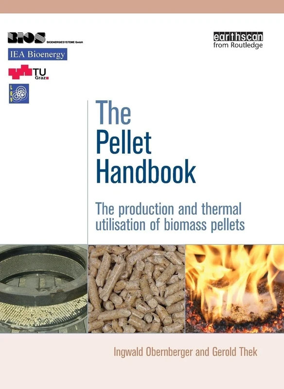 The Pellet Handbook: The Production and Thermal Utilization of Biomass Pellets
