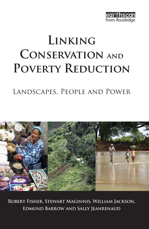 Linking Conservation and Poverty Reduction: Landscapes, People and Power