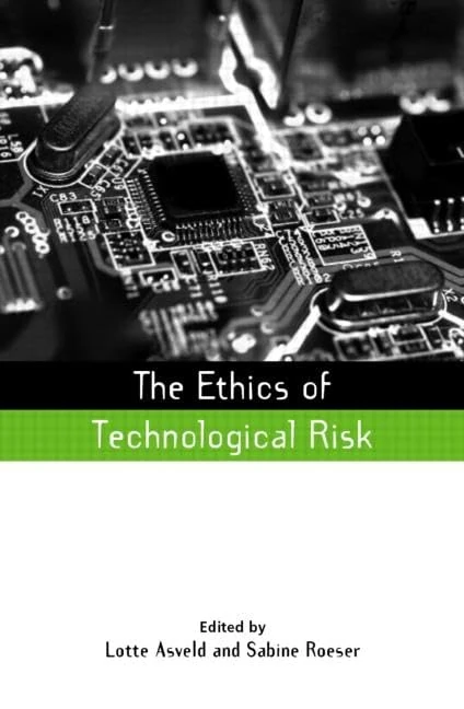 The Ethics of Technological Risk (Earthscan Risk in Society)