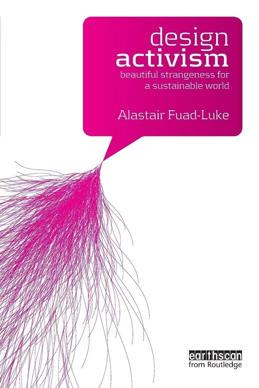 Design Activism: Beautiful Strangeness for a Sustainable World
