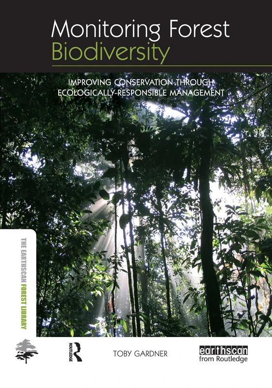 Monitoring Forest Biodiversity: Improving Conservation through Ecologically-Responsible Management (The Earthscan Forest Library)