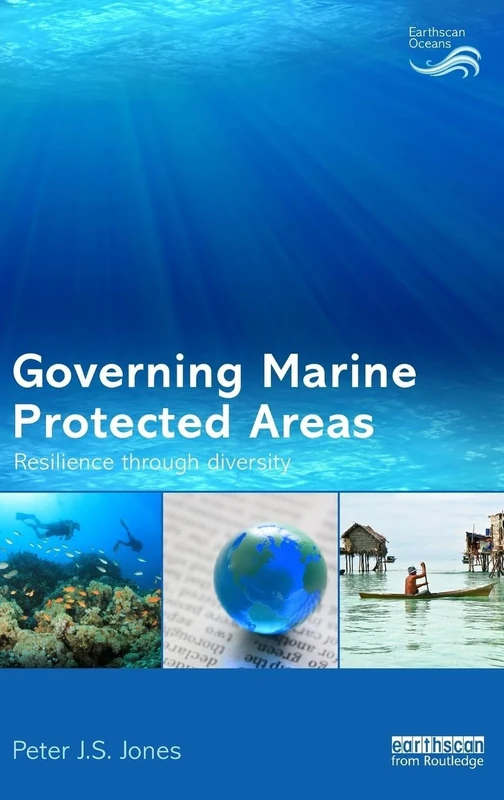 Governing Marine Protected Areas: Resilience through Diversity (Earthscan Oceans)