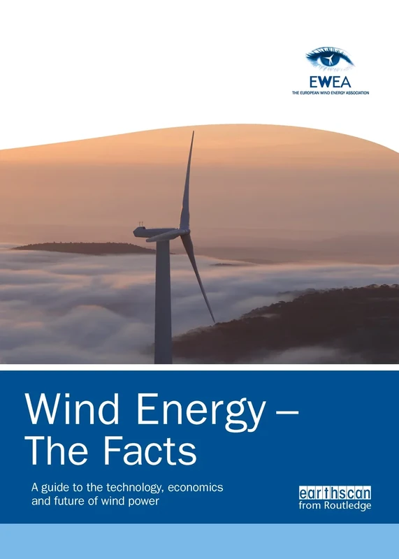 Wind Energy - The Facts: A Guide to the Technology, Economics and Future of Wind Power