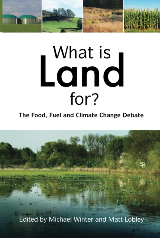 What is Land For?: The Food, Fuel and Climate Change Debate