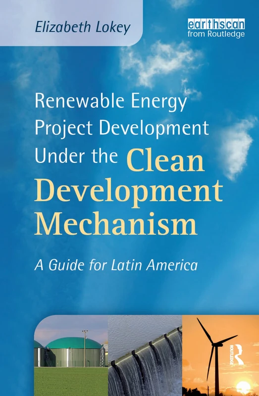Renewable Energy Project Development Under the Clean Development Mechanism: A Guide for Latin America (Environmental Market Insights)