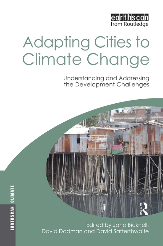 Adapting Cities to Climate Change: Understanding and Addressing the Development Challenges (Earthscan Climate)
