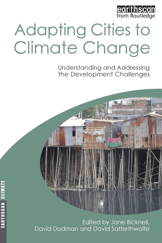 Adapting Cities to Climate Change: Understanding and Addressing the Development Challenges (Earthscan Climate)