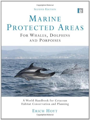 Marine Protected Areas for Whales, Dolphins and Porpoises: A World Handbook for Cetacean Habitat Conservation and Planning (Earthscan Oceans)