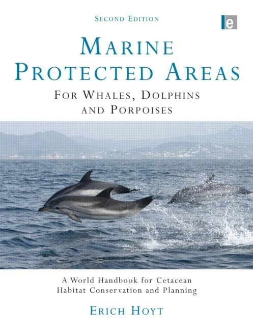 Marine Protected Areas for Whales, Dolphins and Porpoises: A World Handbook for Cetacean Habitat Conservation and Planning (Earthscan Oceans)