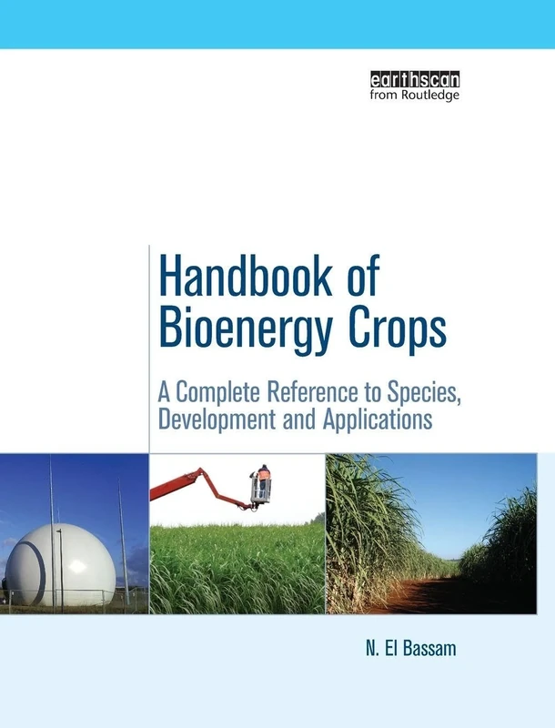 Handbook of Bioenergy Crops: A Complete Reference to Species, Development and Applications (Routledge Studies in Bioenergy)