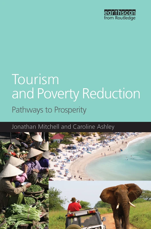 Tourism and Poverty Reduction: Pathways to Prosperity (Tourism, Environment and Development Series)