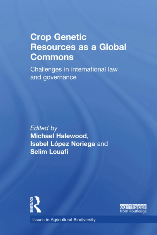 Crop Genetic Resources as a Global Commons: Challenges in International Law and Governance (Issues in Agricultural Biodiversity)