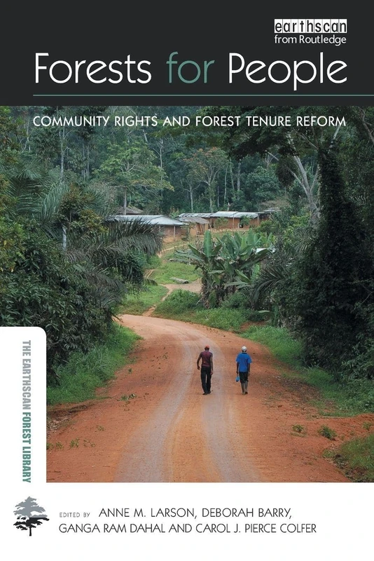 Forests for People: Community Rights and Forest Tenure Reform (The Earthscan Forest Library)