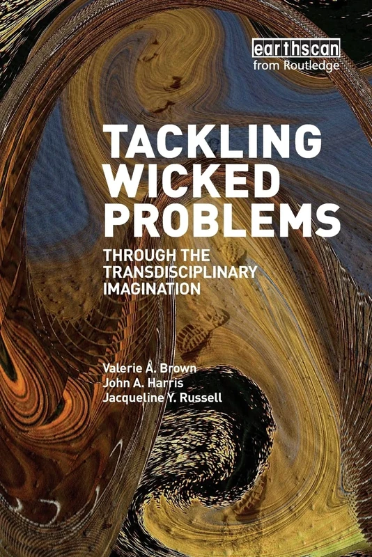 Tackling Wicked Problems: Through the Transdisciplinary Imagination
